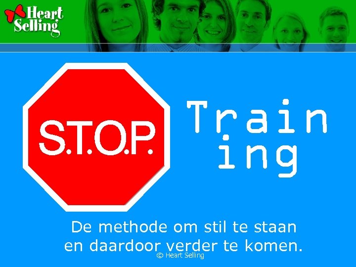 Train ing De methode om stil te staan en daardoor Heart Selling te komen.