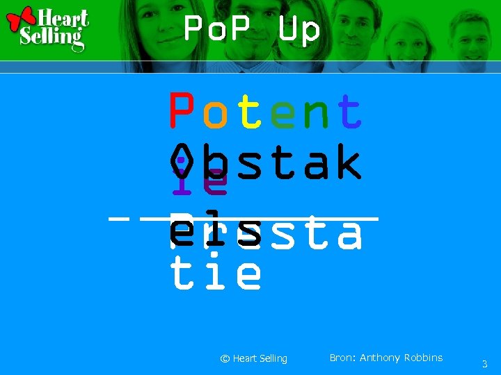 Po. P Up Potent Obstak ie els Presta tie © Heart Selling Bron: Anthony
