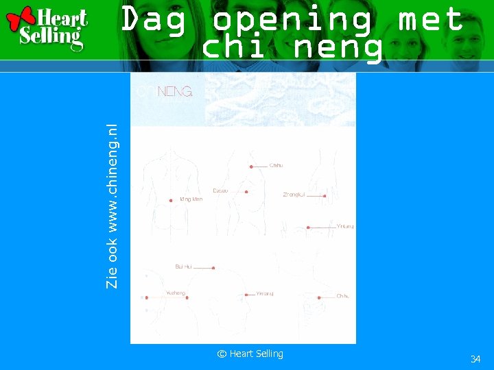 Zie ook www. chineng. nl Dag opening met chi neng © Heart Selling 34