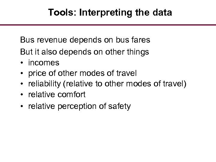 Tools: Interpreting the data Bus revenue depends on bus fares But it also depends