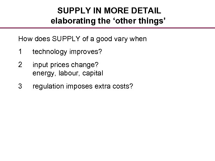 SUPPLY IN MORE DETAIL elaborating the ‘other things’ How does SUPPLY of a good