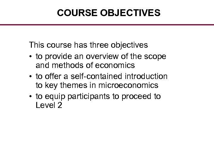 COURSE OBJECTIVES This course has three objectives • to provide an overview of the