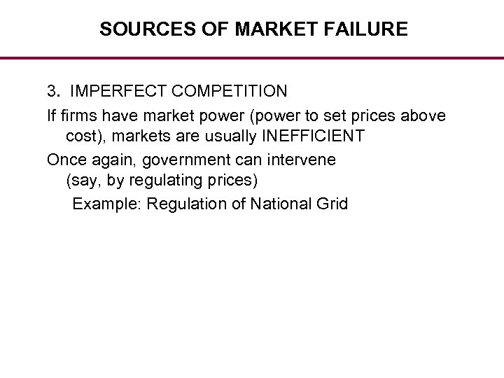 SOURCES OF MARKET FAILURE 3. IMPERFECT COMPETITION If firms have market power (power to