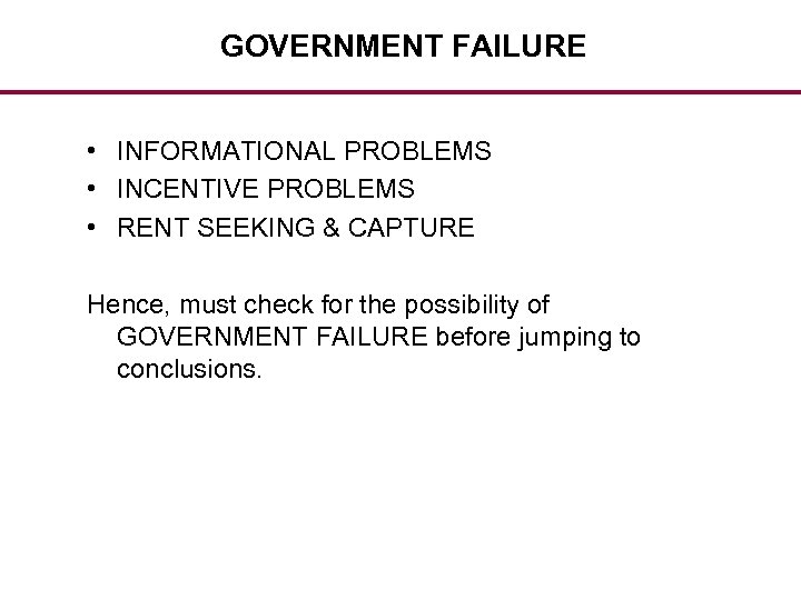 GOVERNMENT FAILURE • INFORMATIONAL PROBLEMS • INCENTIVE PROBLEMS • RENT SEEKING & CAPTURE Hence,