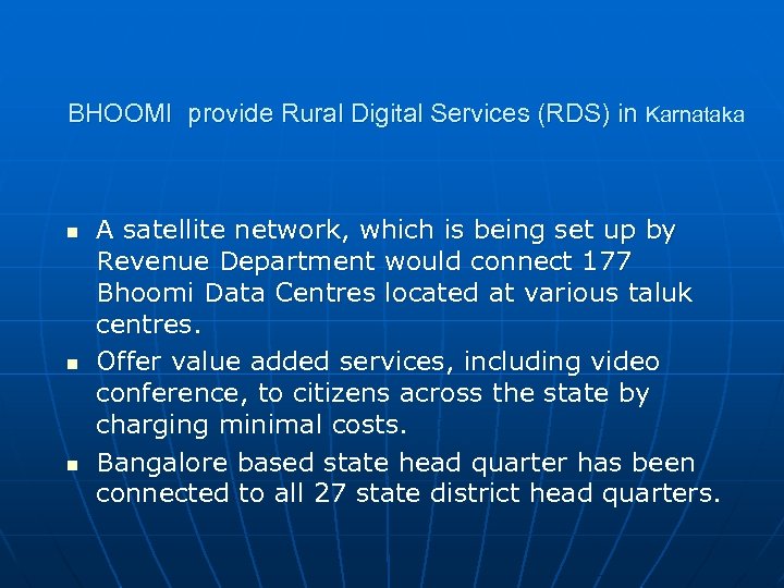 BHOOMI provide Rural Digital Services (RDS) in Karnataka n n n A satellite network,