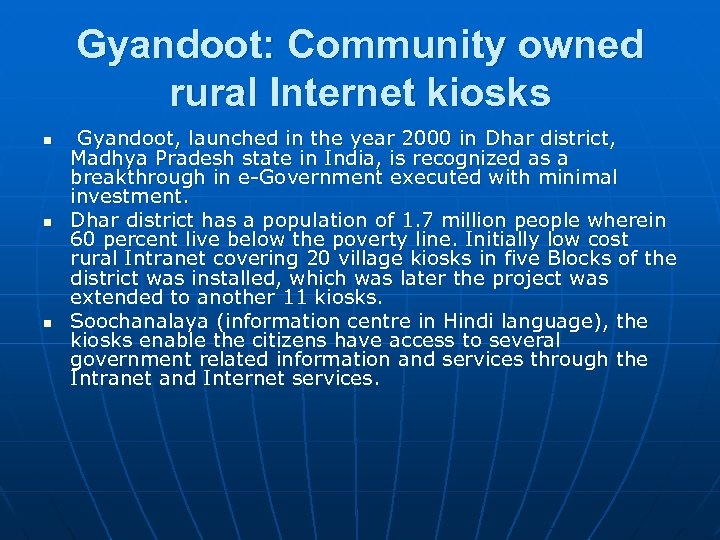 Gyandoot: Community owned rural Internet kiosks n n n Gyandoot, launched in the year