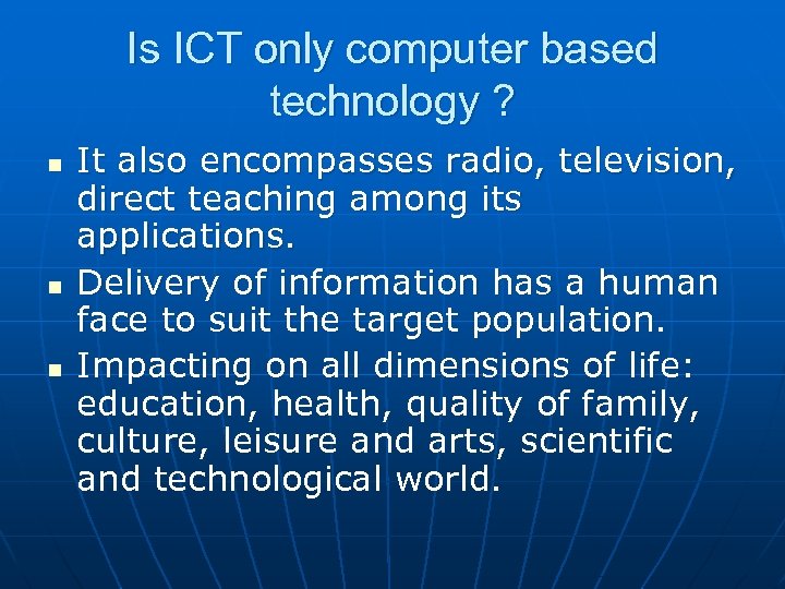 Is ICT only computer based technology ? n n n It also encompasses radio,