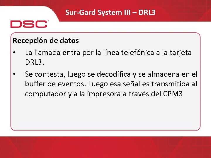 Sur-Gard System III – DRL 3 Recepción de datos • La llamada entra por