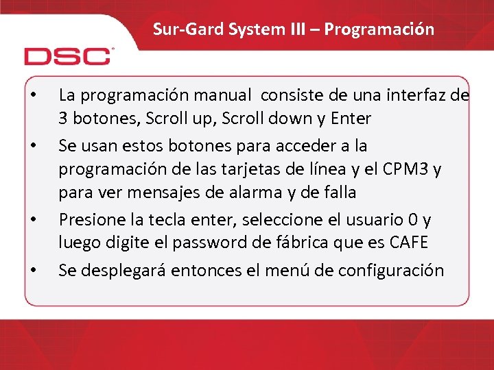 Sur-Gard System III – Programación • • La programación manual consiste de una interfaz