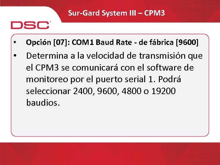 Sur-Gard System III – CPM 3 • Opción [07]: COM 1 Baud Rate -