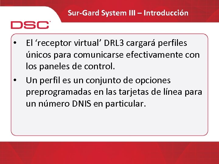 Sur-Gard System III – Introducción • El ‘receptor virtual’ DRL 3 cargará perfiles únicos