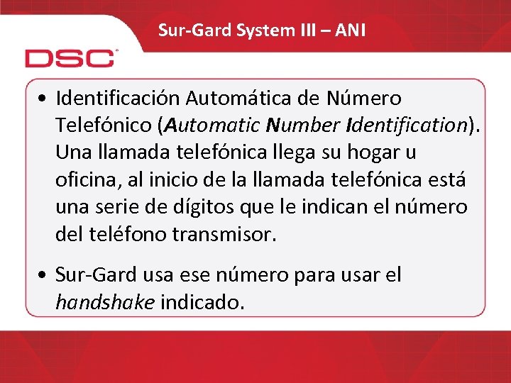 Sur-Gard System III – ANI • Identificación Automática de Número Telefónico (Automatic Number Identification).