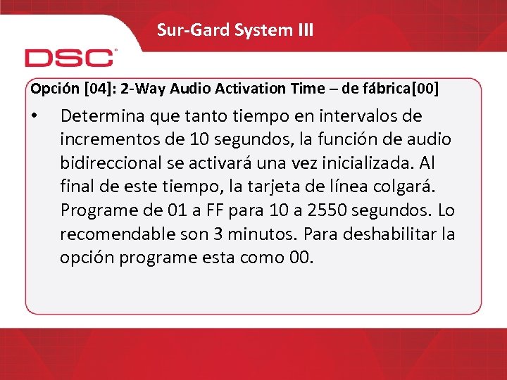 Sur-Gard System III Opción [04]: 2 -Way Audio Activation Time – de fábrica[00] •