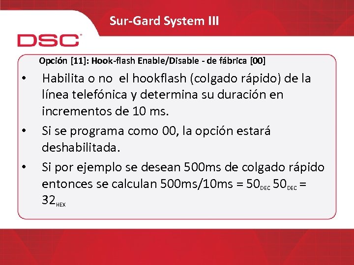Sur-Gard System III Opción [11]: Hook-flash Enable/Disable - de fábrica [00] • • •