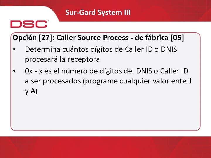 Sur-Gard System III Opción [27]: Caller Source Process - de fábrica [05] • Determina