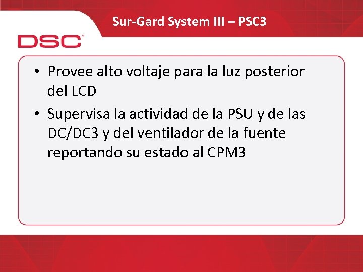Sur-Gard System III – PSC 3 • Provee alto voltaje para la luz posterior