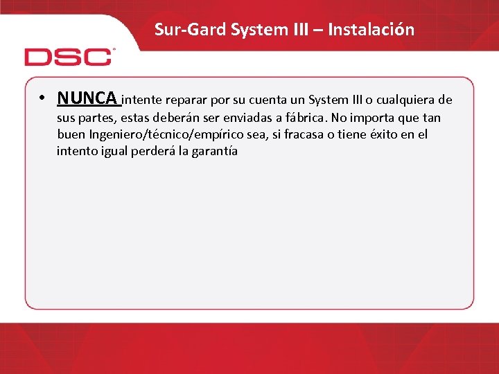 Sur-Gard System III – Instalación • NUNCA intente reparar por su cuenta un System