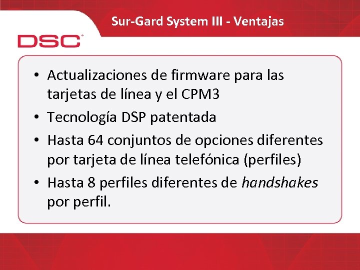 Sur-Gard System III - Ventajas • Actualizaciones de firmware para las tarjetas de línea