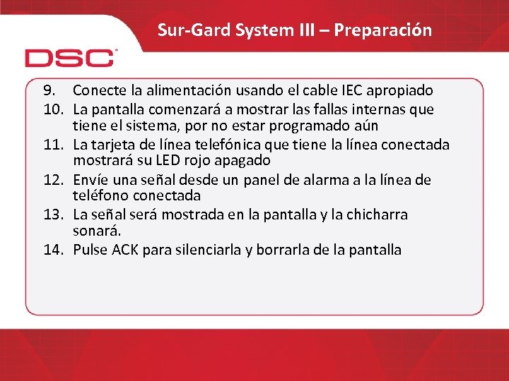 Sur-Gard System III – Preparación 9. Conecte la alimentación usando el cable IEC apropiado