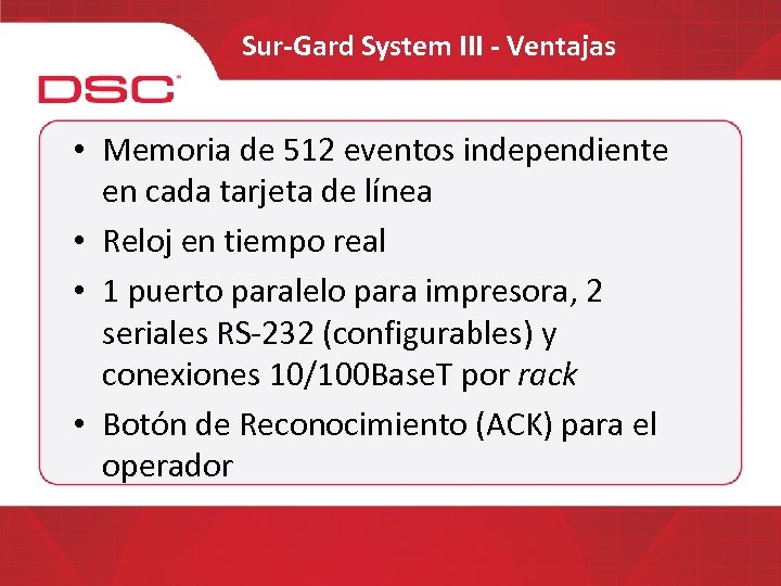 Sur-Gard System III - Ventajas • Memoria de 512 eventos independiente en cada tarjeta