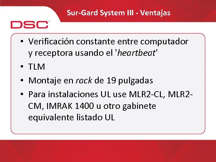 Sur-Gard System III - Ventajas • Verificación constante entre computador y receptora usando el