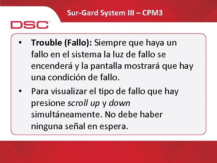 Sur-Gard System III – CPM 3 • Trouble (Fallo): Siempre que haya un fallo