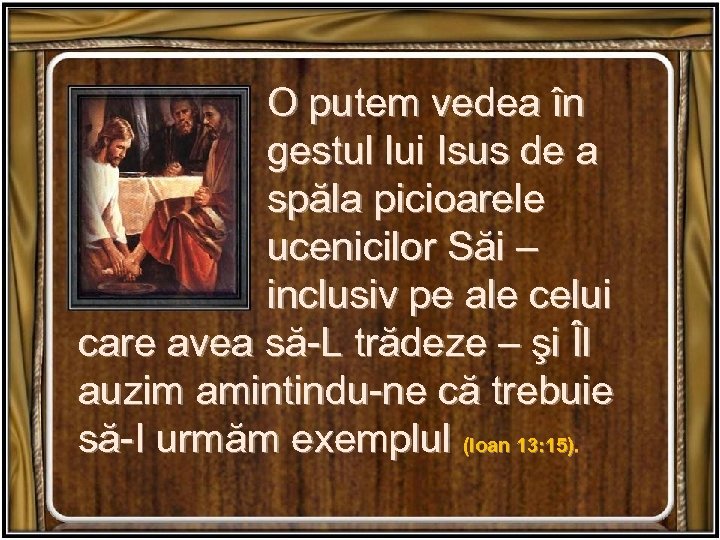 O putem vedea în gestul lui Isus de a spăla picioarele ucenicilor Săi –