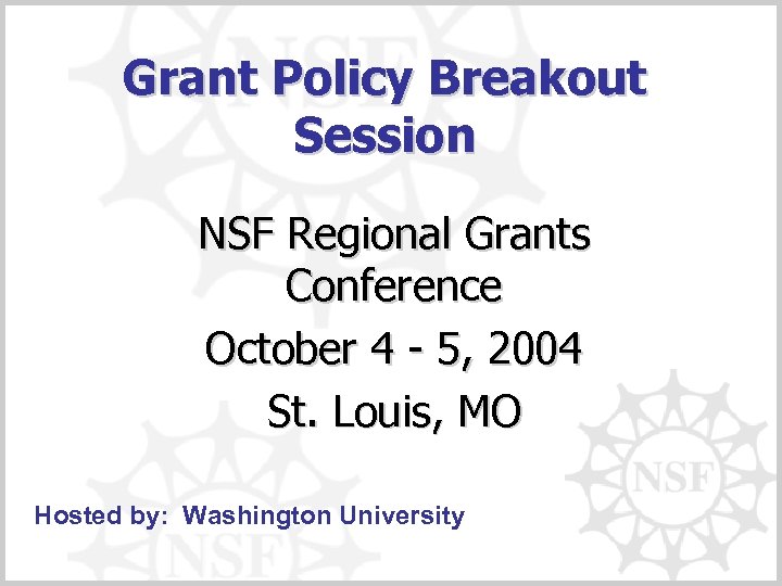 Grant Policy Breakout Session NSF Regional Grants Conference October 4 - 5, 2004 St.