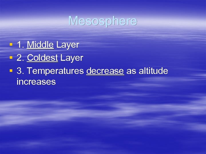 Mesosphere § § § 1. Middle Layer 2. Coldest Layer 3. Temperatures decrease as