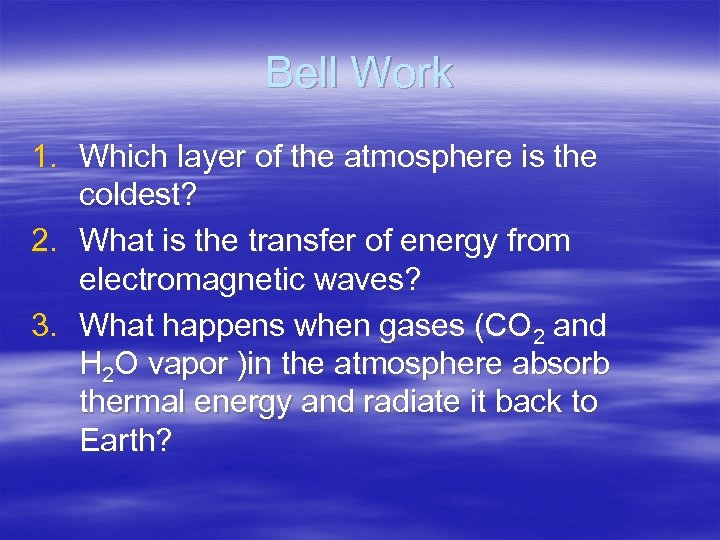 Bell Work 1. Which layer of the atmosphere is the coldest? 2. What is