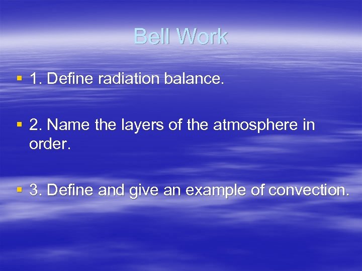 Bell Work § 1. Define radiation balance. § 2. Name the layers of the