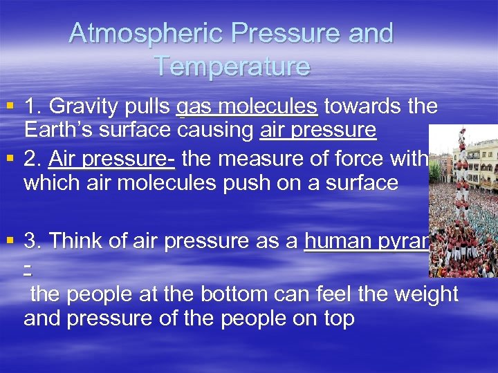 Atmospheric Pressure and Temperature § 1. Gravity pulls gas molecules towards the Earth’s surface