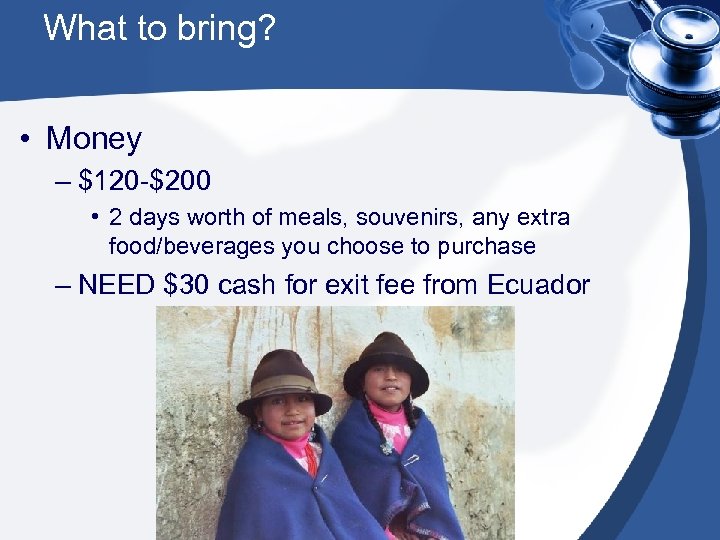 What to bring? • Money – $120 -$200 • 2 days worth of meals,