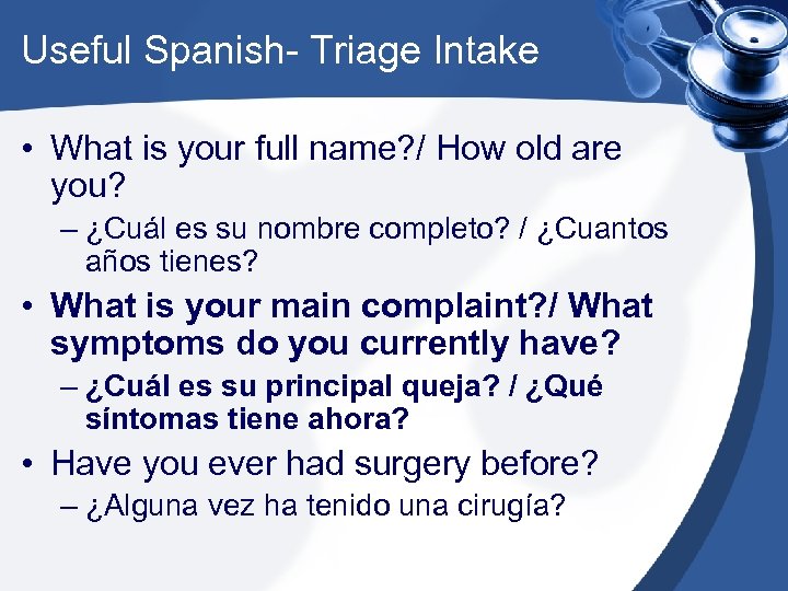Useful Spanish- Triage Intake • What is your full name? / How old are