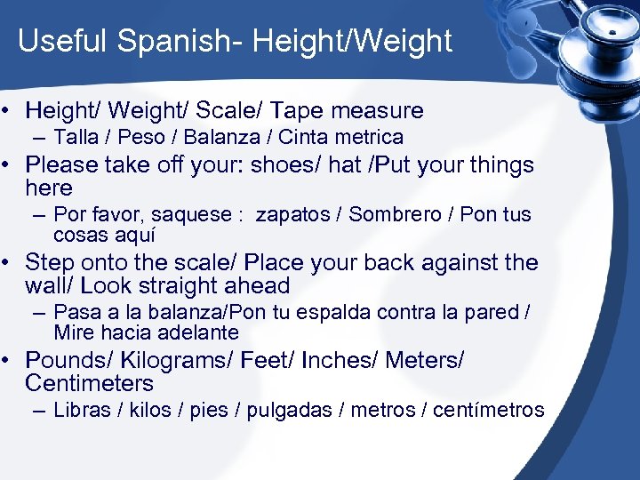 Useful Spanish- Height/Weight • Height/ Weight/ Scale/ Tape measure – Talla / Peso /