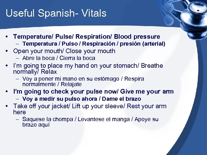 Useful Spanish- Vitals • Temperature/ Pulse/ Respiration/ Blood pressure – Temperatura / Pulso /