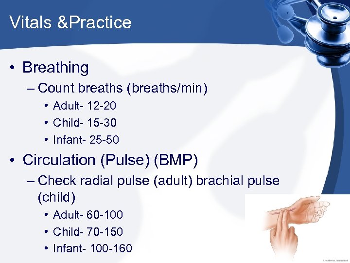 Vitals &Practice • Breathing – Count breaths (breaths/min) • Adult- 12 -20 • Child-
