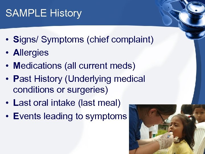 SAMPLE History • • Signs/ Symptoms (chief complaint) Allergies Medications (all current meds) Past