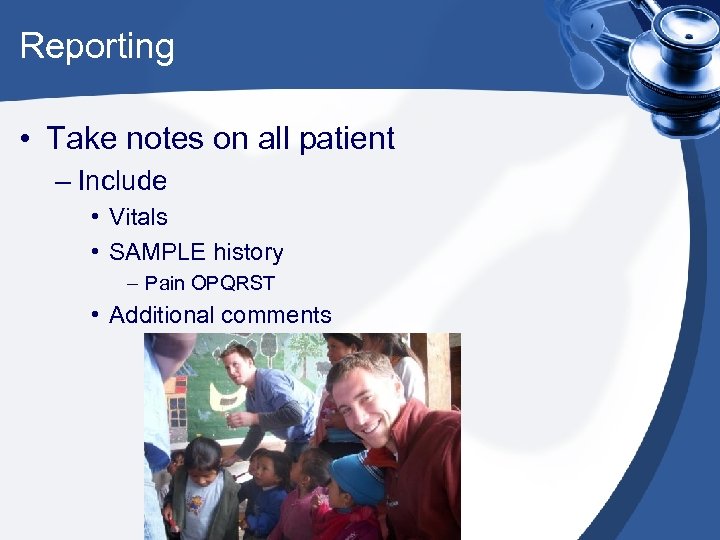 Reporting • Take notes on all patient – Include • Vitals • SAMPLE history