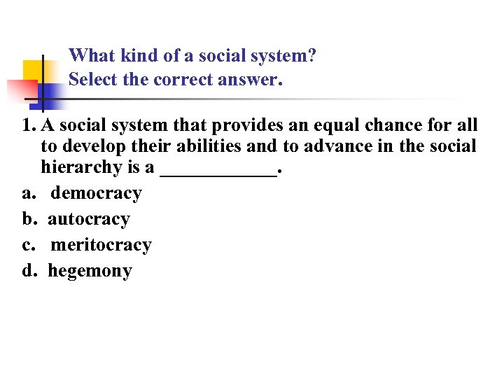 What kind of a social system? Select the correct answer. 1. A social system