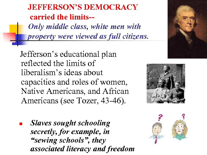 JEFFERSON’S DEMOCRACY carried the limits-Only middle class, white men with property were viewed as
