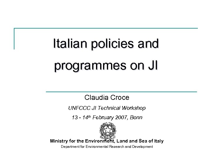 Italian policies and programmes on JI Claudia Croce UNFCCC JI Technical Workshop 13 -