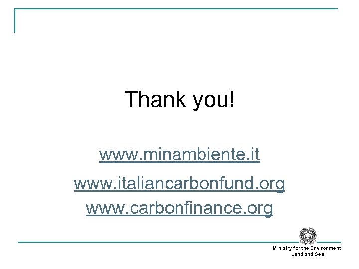 Thank you! www. minambiente. it www. italiancarbonfund. org www. carbonfinance. org Ministry for the