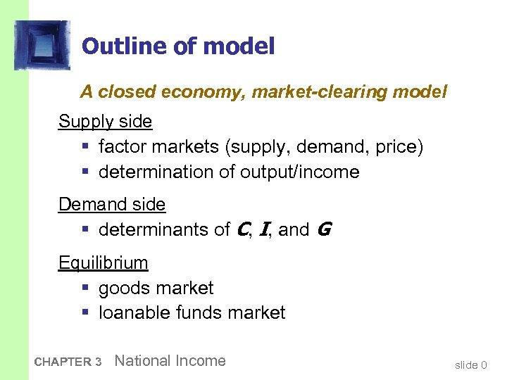 Outline of model A closed economy, market-clearing model Supply side § factor markets (supply,