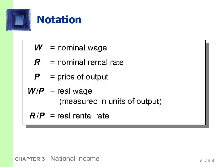 Notation W = nominal wage R = nominal rental rate P = price of