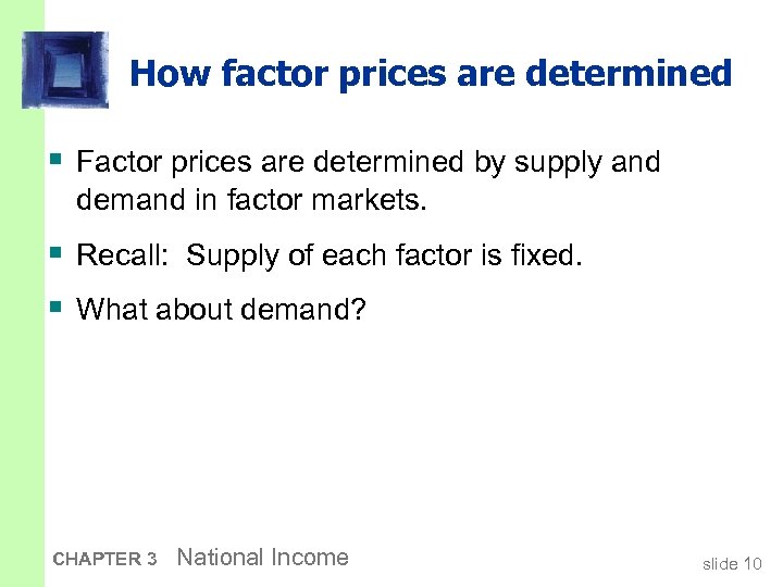 How factor prices are determined § Factor prices are determined by supply and demand