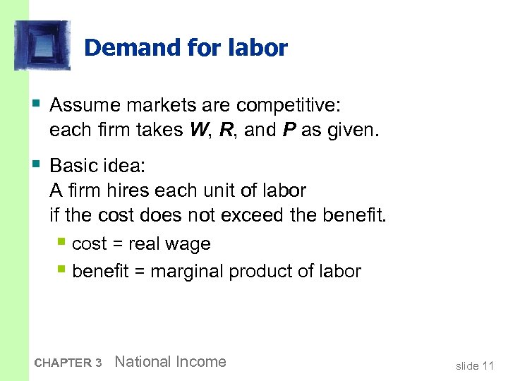 Demand for labor § Assume markets are competitive: each firm takes W, R, and