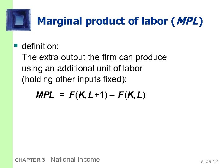 Marginal product of labor (MPL ) § definition: The extra output the firm can