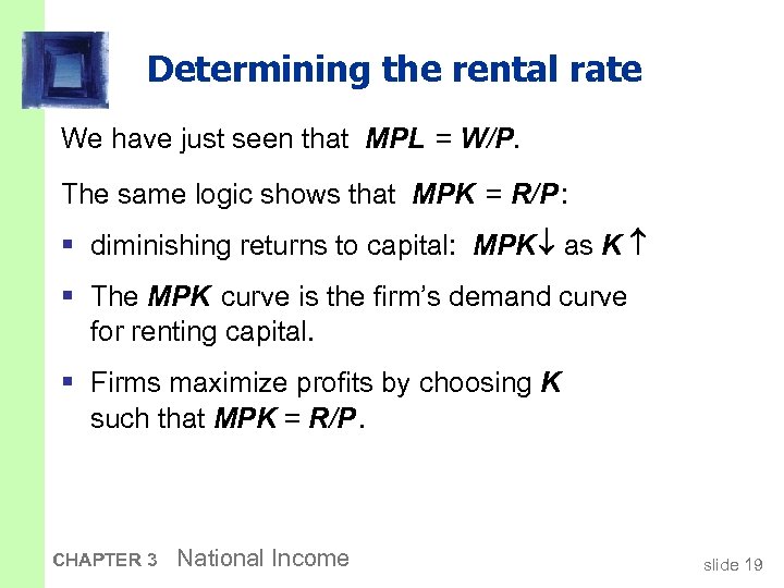 Determining the rental rate We have just seen that MPL = W/P. The same