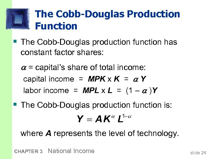 The Cobb-Douglas Production Function § The Cobb-Douglas production function has constant factor shares: =